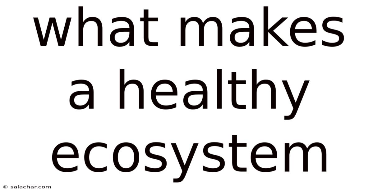 What Makes A Healthy Ecosystem