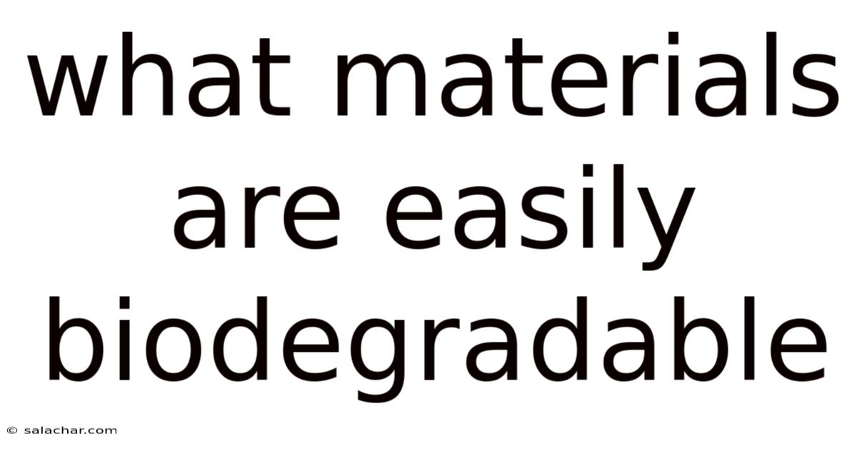 What Materials Are Easily Biodegradable