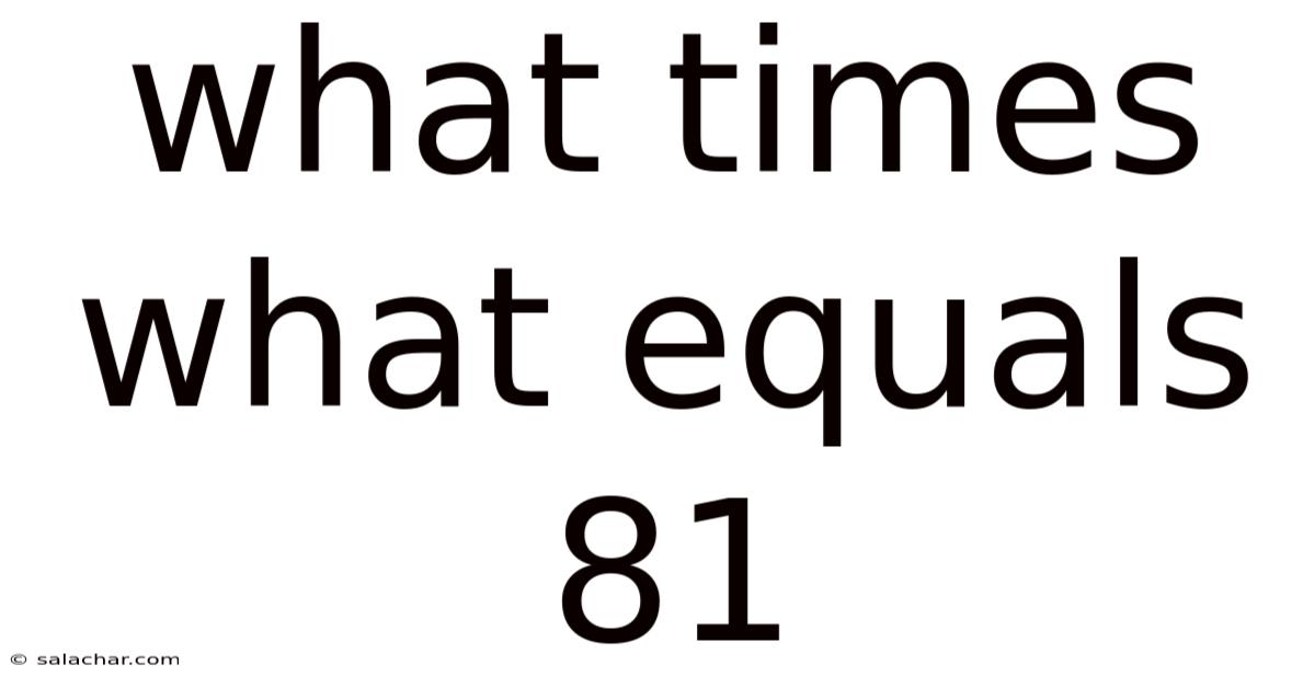 What Times What Equals 81