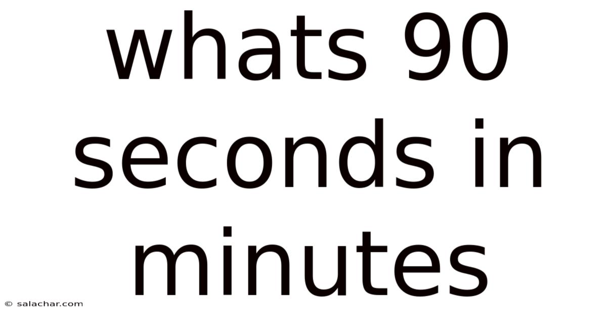 Whats 90 Seconds In Minutes