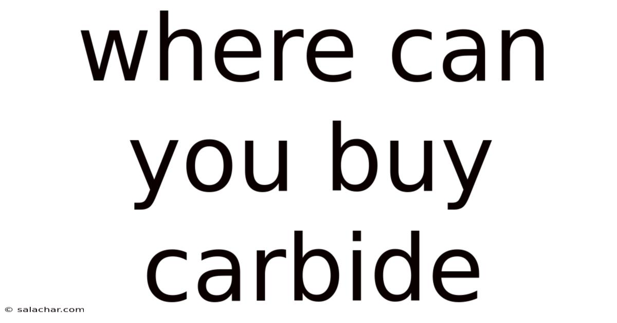 Where Can You Buy Carbide