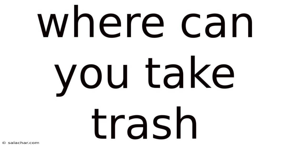 Where Can You Take Trash