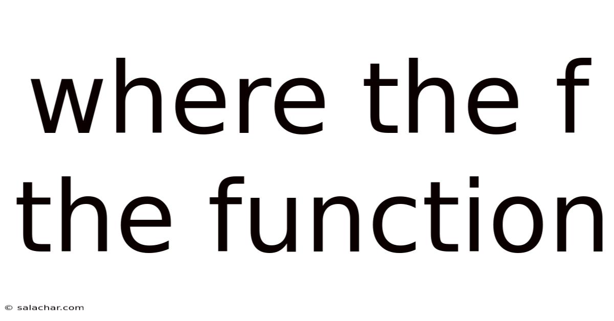 Where The F The Function