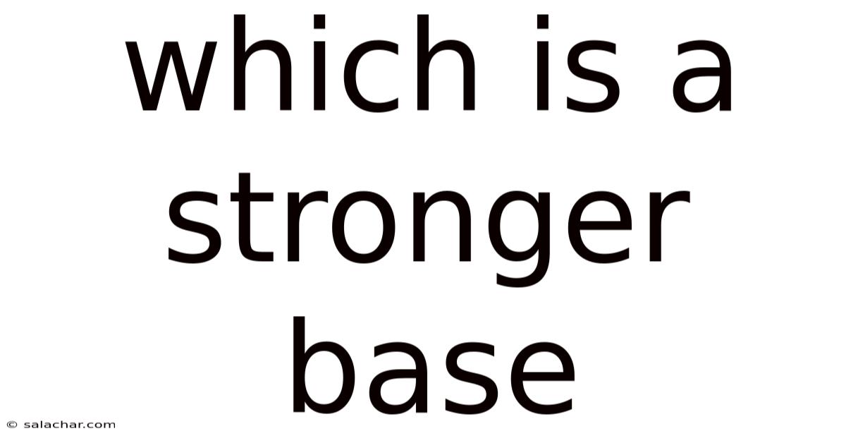 Which Is A Stronger Base