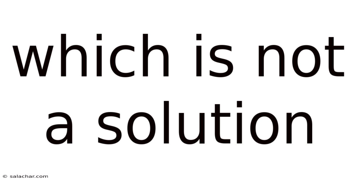 Which Is Not A Solution