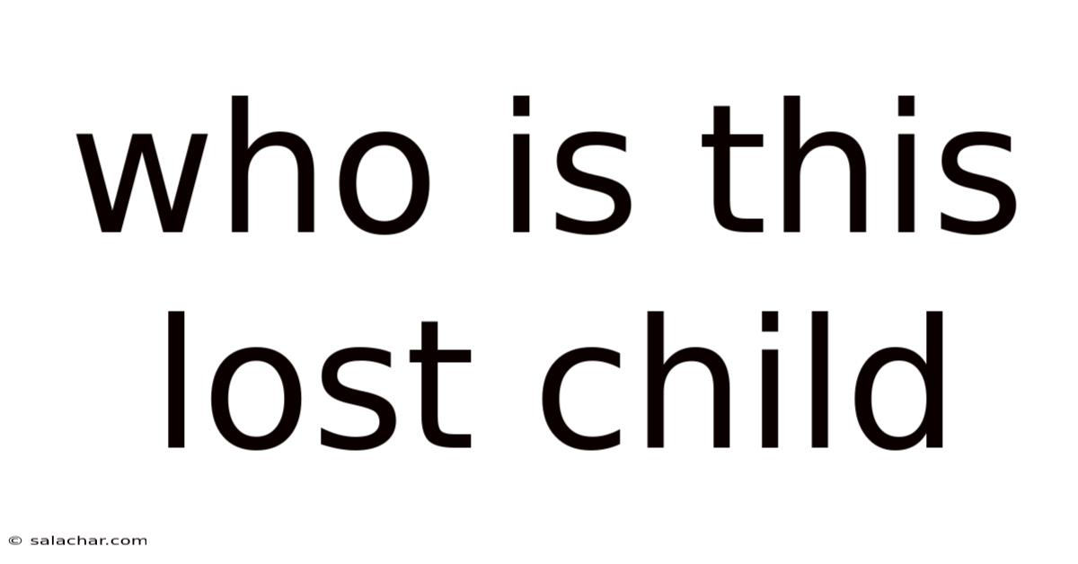 Who Is This Lost Child