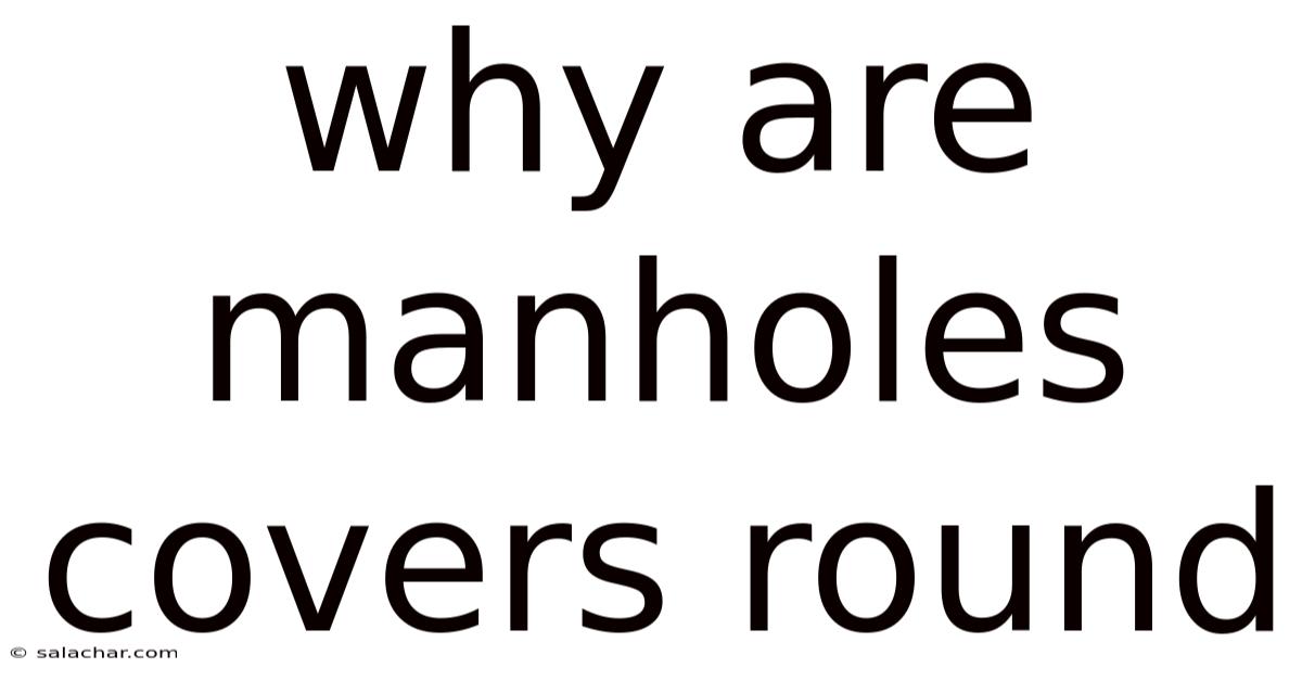 Why Are Manholes Covers Round