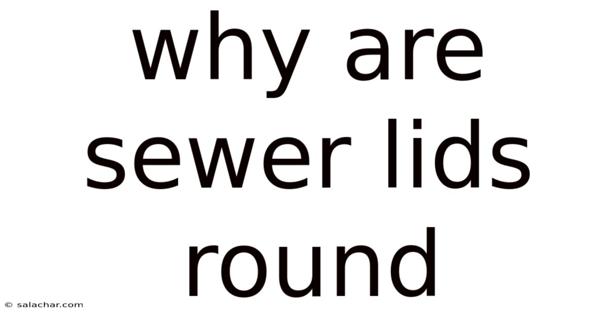 Why Are Sewer Lids Round