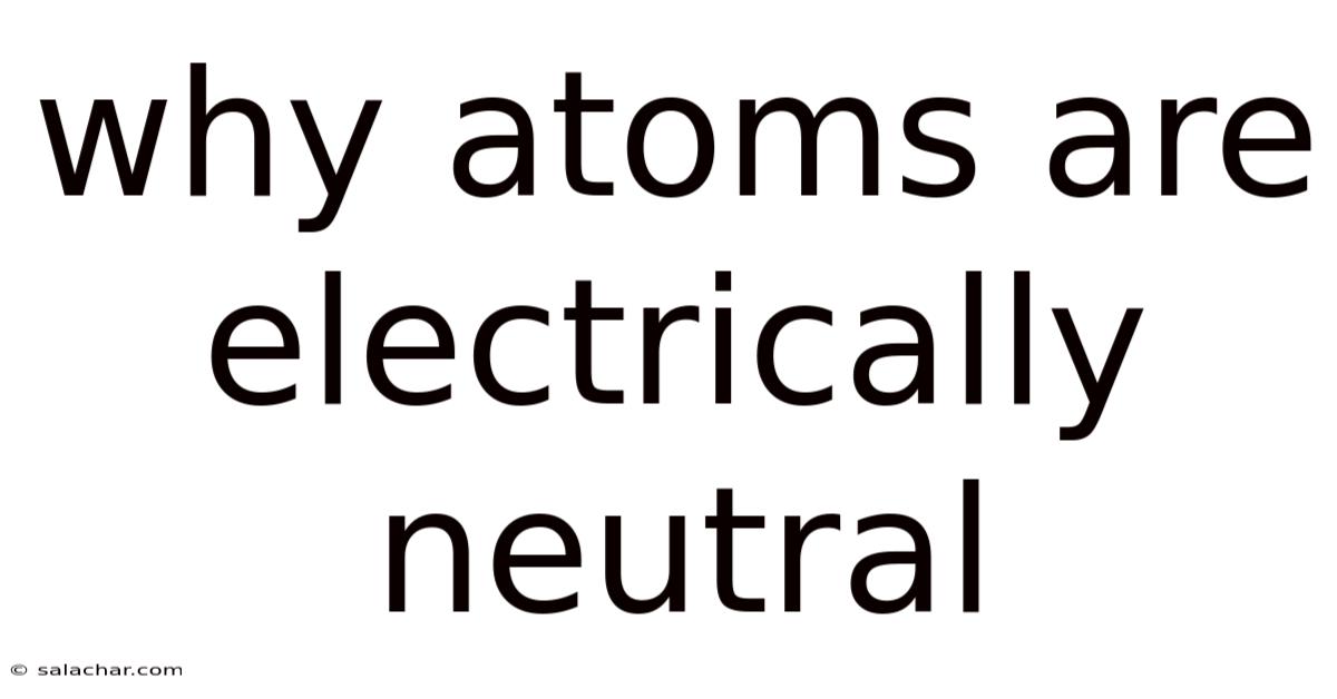 Why Atoms Are Electrically Neutral