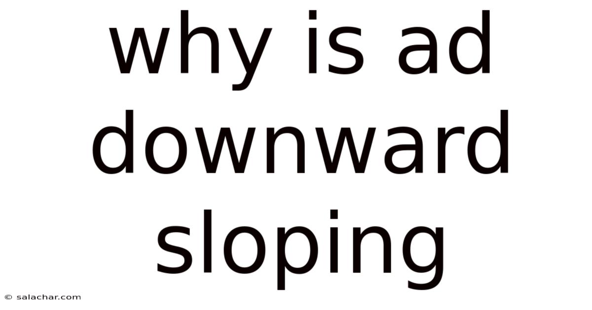 Why Is Ad Downward Sloping
