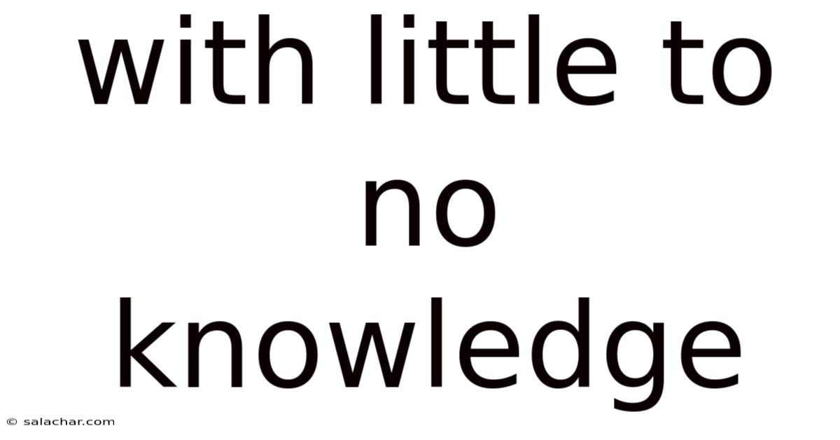 With Little To No Knowledge