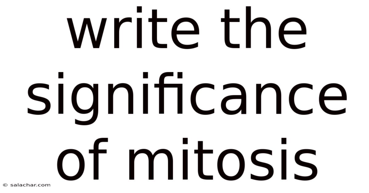 Write The Significance Of Mitosis