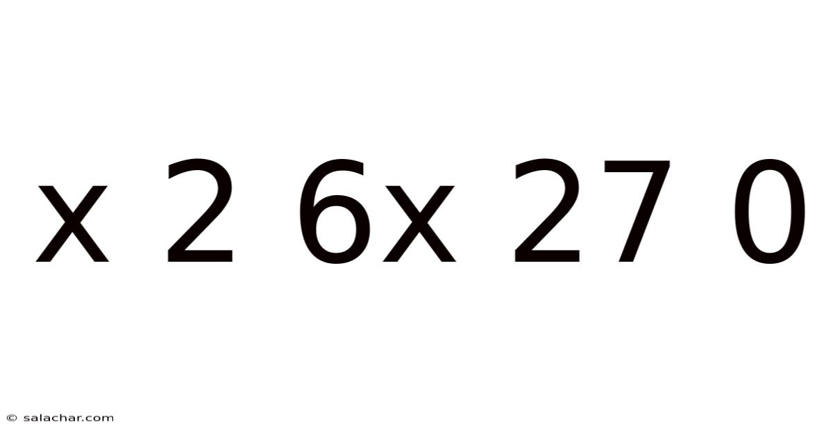 X 2 6x 27 0